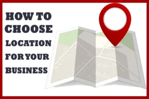How to Choose the Best Location for Your Start-Up Business: