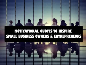 100+ Motivational Quotes to Inspire Small Business Owners & Entrepreneurs